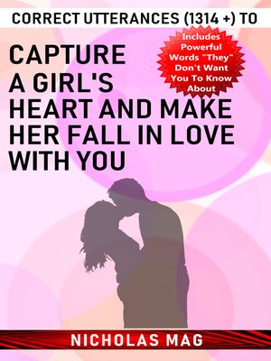 cover image of Correct Utterances (1314 +) to Capture a Girl's Heart and Make Her Fall in Love with You